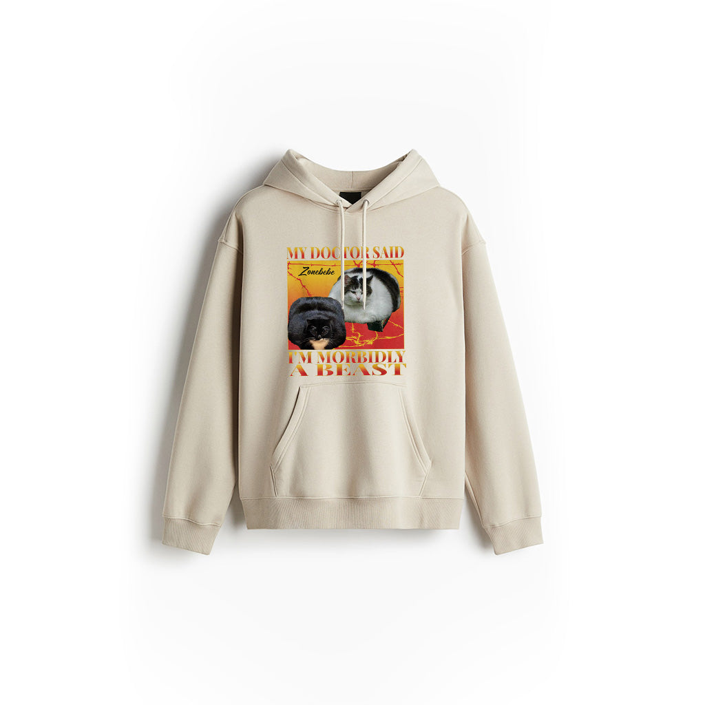 My Doctor Said I'm Morbidly A Beast Funny Silly Fat Cat Meme Hoodie
