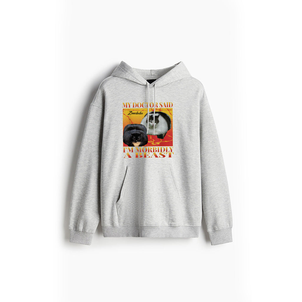 My Doctor Said I'm Morbidly A Beast Funny Silly Fat Cat Meme Hoodie