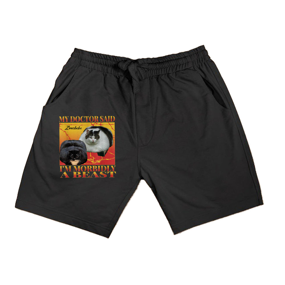 My Doctor Said I'm Morbidly A Beast Funny Silly Fat Cat Meme Shorts