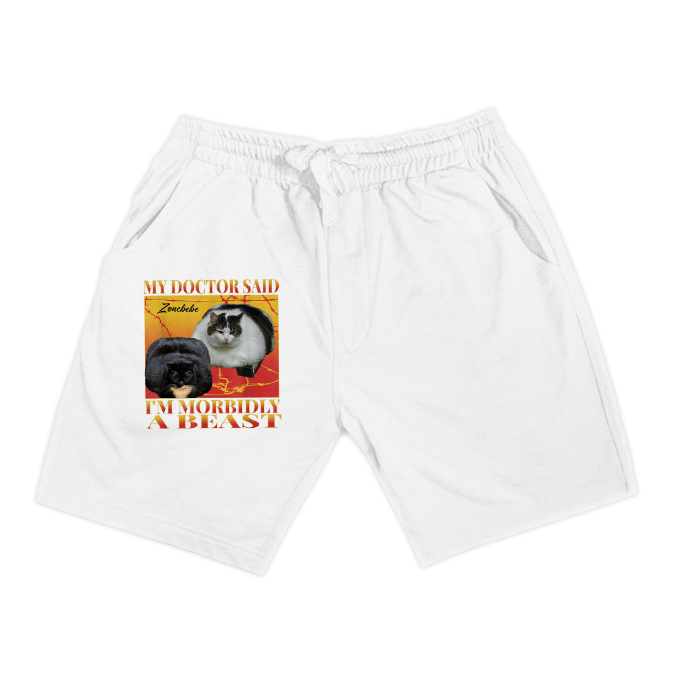 My Doctor Said I'm Morbidly A Beast Funny Silly Fat Cat Meme Shorts