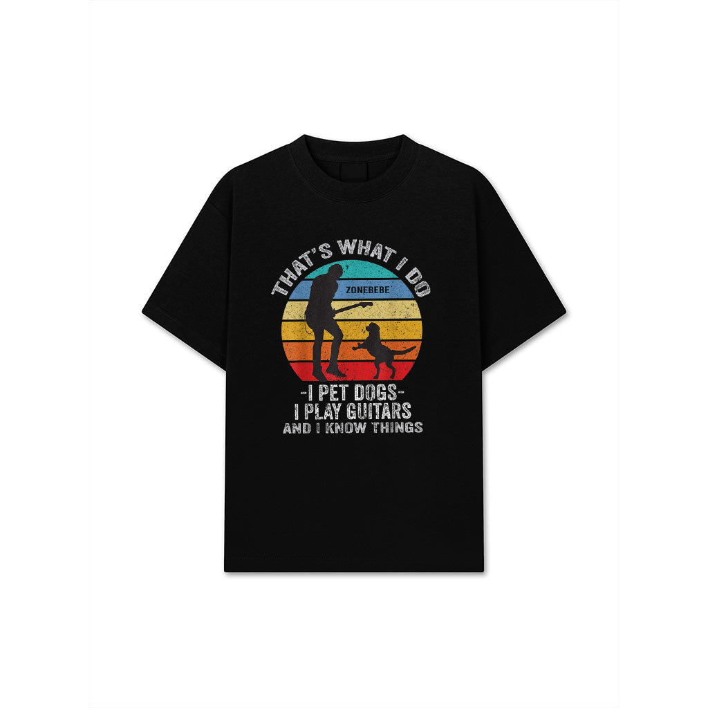 That's What I Do I Pet Dogs I Play Guitars And I Know Things T-Shirt