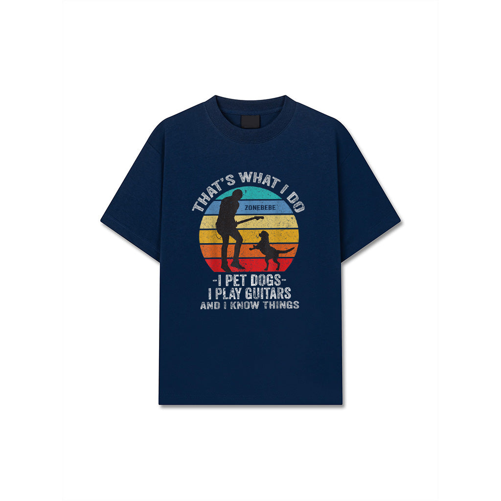 That's What I Do I Pet Dogs I Play Guitars And I Know Things T-Shirt