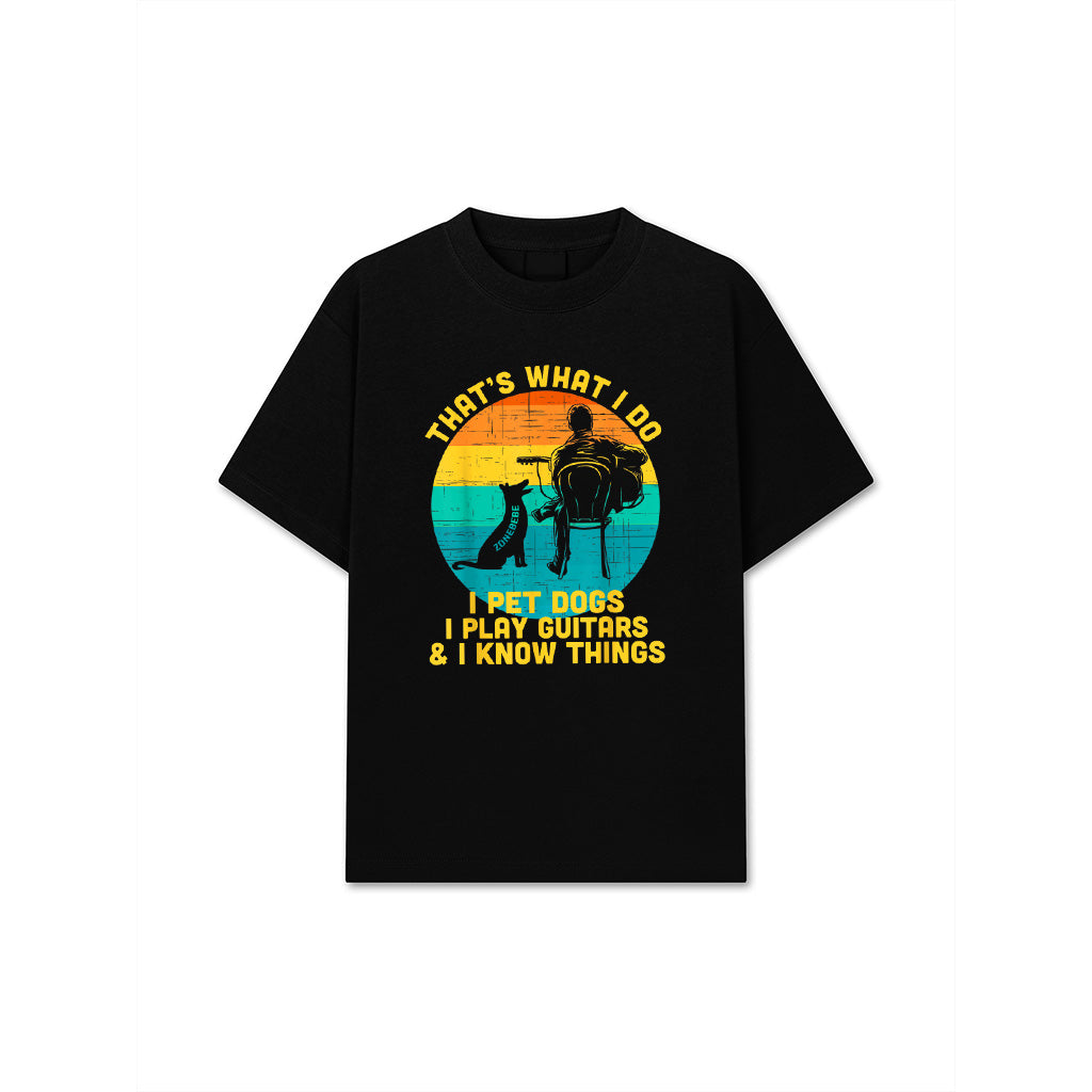 That's What I Do I Pet Dogs Play Guitars I Know Things Gift T-Shirt
