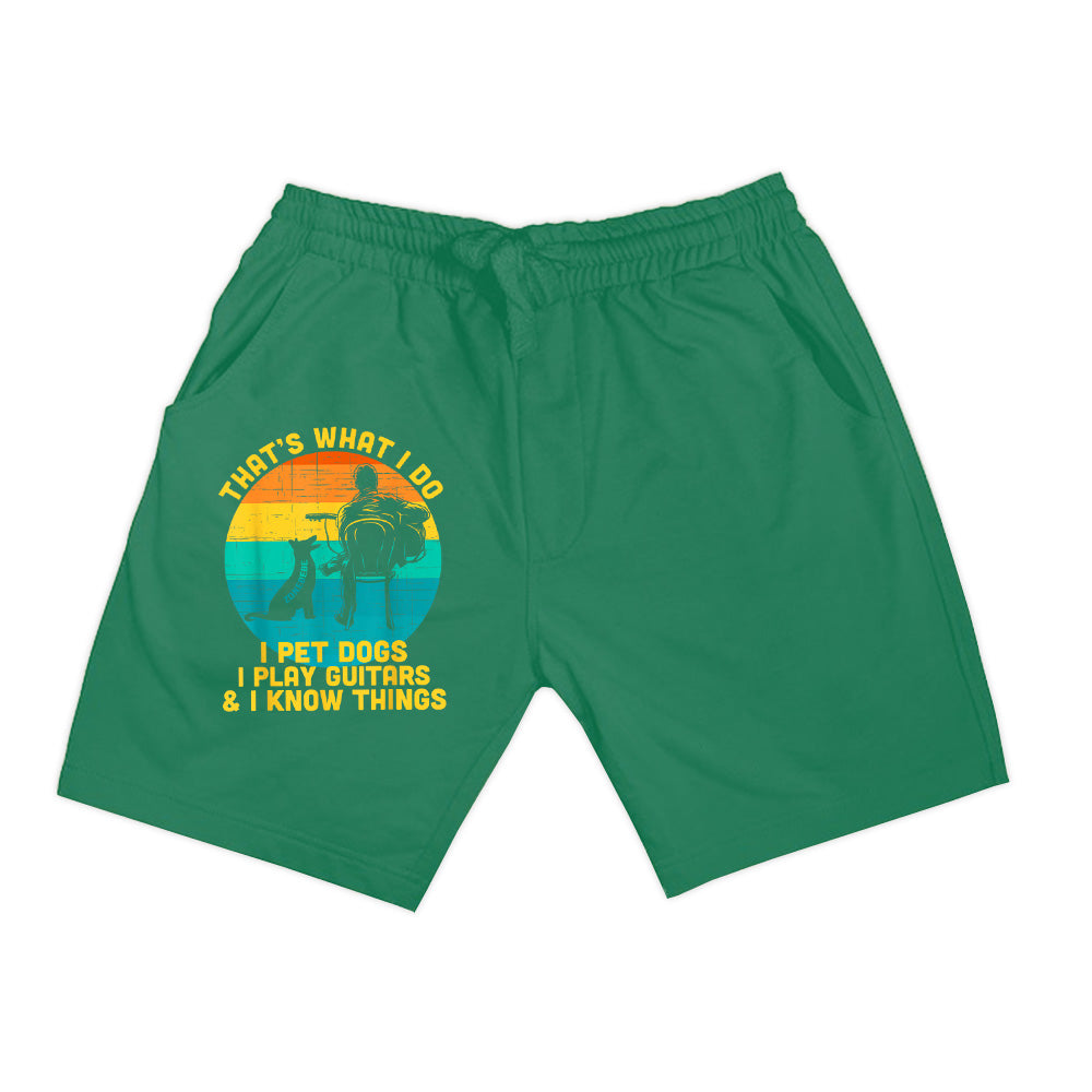 That's What I Do I Pet Dogs Play Guitars I Know Things Gift Shorts