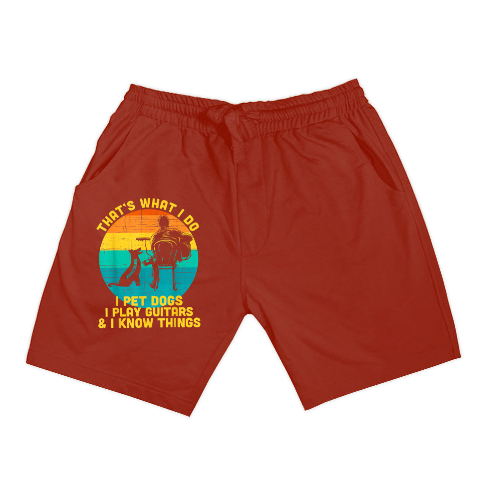 That's What I Do I Pet Dogs Play Guitars I Know Things Gift Shorts