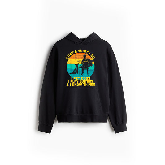 That's What I Do I Pet Dogs Play Guitars I Know Things Gift Hoodie