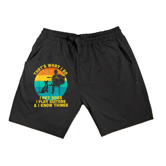 That's What I Do I Pet Dogs Play Guitars I Know Things Gift Shorts