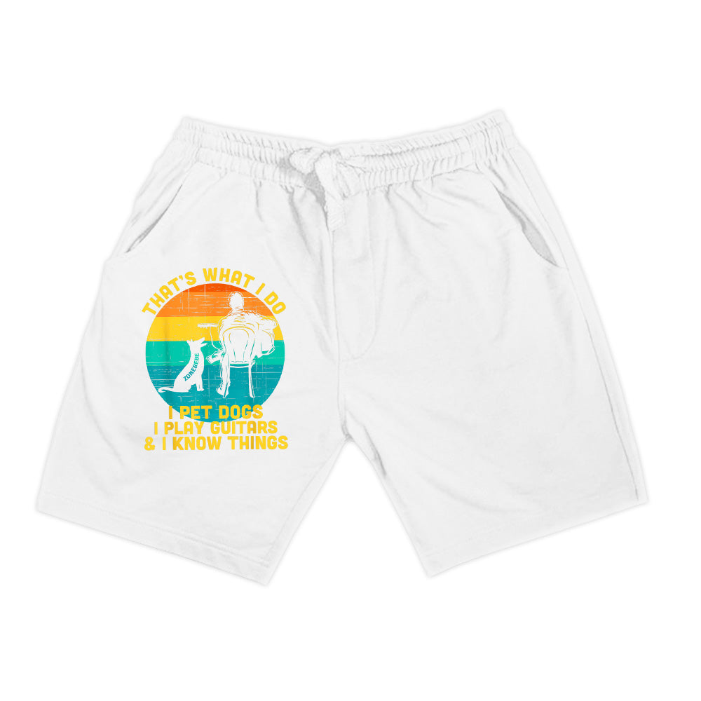 That's What I Do I Pet Dogs Play Guitars I Know Things Gift Shorts